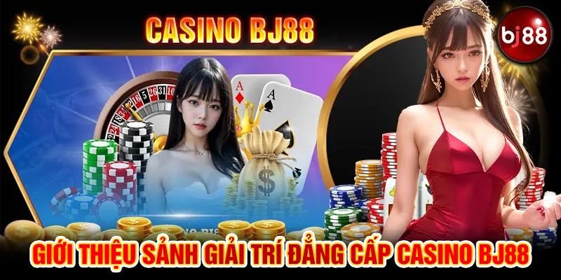 Giới thiệu sảnh giải trí đẳng cấp Casino Bj88
